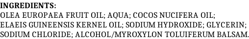 INGREDIENTS: OLEA EUROPAEA FRUIT OIL; AQUA; COCOS NUCIFERA OIL; ELAEIS GUINEENSIS KERNEL OIL; SODIUM HYDROXIDE; GLYCERIN; SODIUM CHLORIDE; ALCOHOL/MYROXYLON TOLUIFERUM BALSAM.