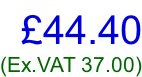 £44.40 (Ex.VAT 37.00)