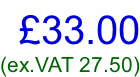 £33.00 (ex.VAT 27.50)