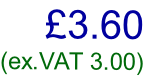 £3.60 (ex.VAT 3.00)