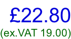 £22.80 (ex.VAT 19.00)