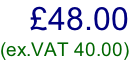 £48.00 (ex.VAT 40.00)