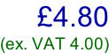 £4.80 (ex. VAT 4.00)