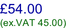 £54.00 (ex.VAT 45.00)