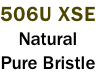 506U XSE Natural Pure Bristle