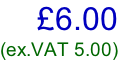 £6.00 (ex.VAT 5.00)