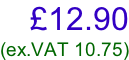 £12.90 (ex.VAT 10.75)