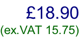£18.90  (ex.VAT 15.75)