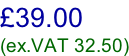 £39.00 (ex.VAT 32.50)