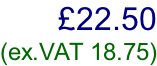£22.50  (ex.VAT 18.75)