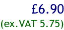 £6.90 (ex.VAT 5.75)