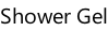 Shower Gel