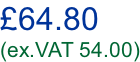£64.80 (ex.VAT 54.00)